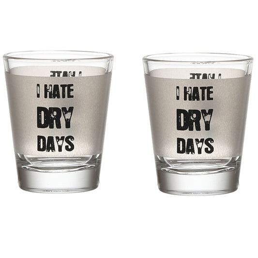 I HATE DRY DAYS SHOT GLASS SET OF 2