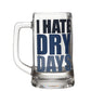 I HATE DRY DAYS BEER MUG